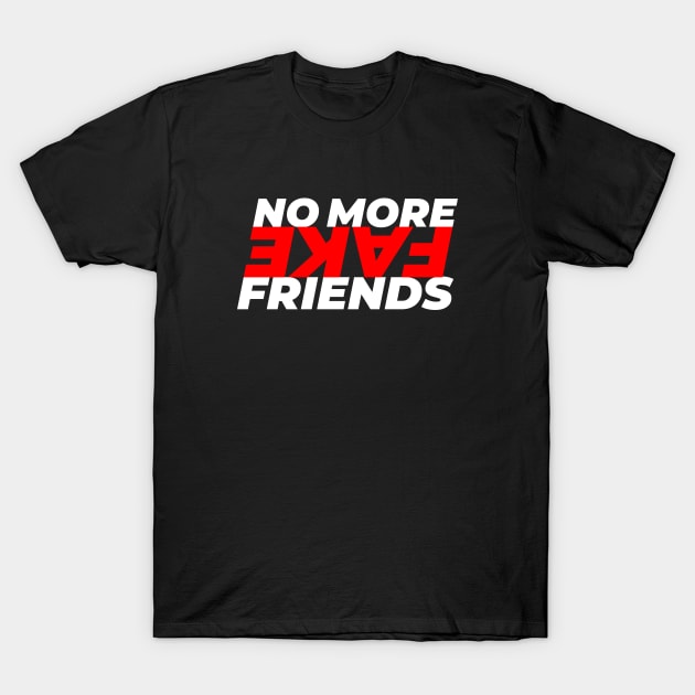 No More Fake Friends T-Shirt by GraphicDesigner